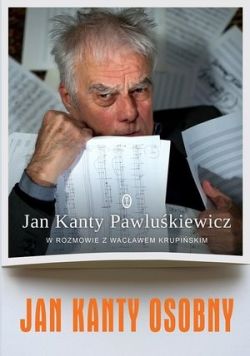 Okadka ksiki - Jan Kanty Osobny. Jan Kanty Pawlukiewicz w rozmowie z Wacawem Krupiskim    