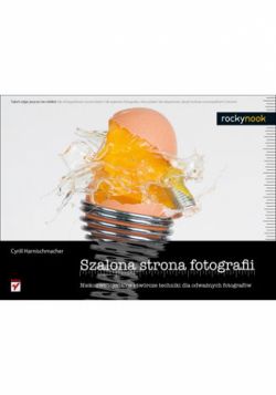 Okadka ksiki - Szalona strona fotografii Niekonwencjonalne i twrcze techniki dla odwanych fotografw