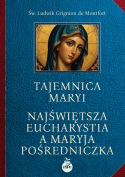 Okadka ksiki - Tajemnica Maryi. Najwitsza Eucharystia a Maryja Poredniczka