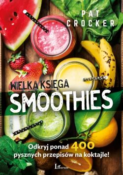 Okadka ksiki - Wielka ksiga smoothies. Odkryj ponad 400 przepisw!