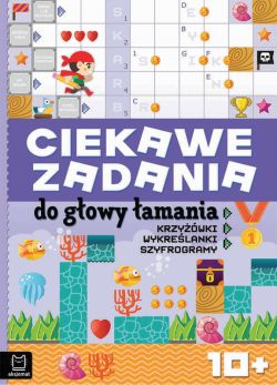Okadka ksiki - Ciekawe zadania do gowy amania. Krzywki, wykrelanki, szyfrogramy 10+