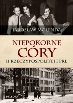 Okadka ksiki - Niepokorne cry II Rzeczypospolitej i PRL