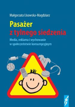 Okadka ksiki - Pasaer z tylnego siedzenia. Media, reklama i wychowanie w spoeczestwie konsumpcyjnym