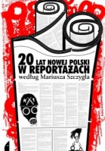 Okadka ksiki - 20 lat nowej Polski w reportaach wedug Mariusza Szczyga