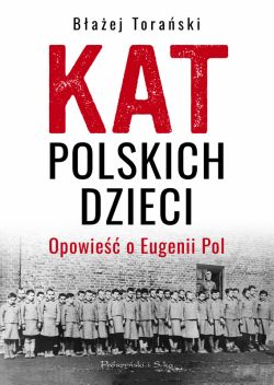 Okładka książki - Kat polskich dzieci. Opowieść o Eugenii Pol