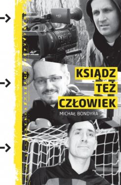 Okadka ksiki - Ksidz te czowiek, czyli trzy historie o pasji w pasji