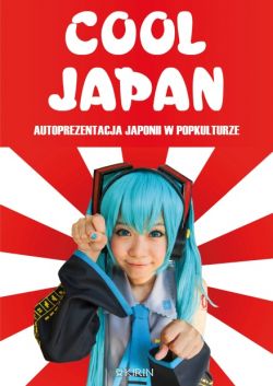 Okadka ksiki - Cool Japan. Autoprezentacja Japonii w popkulturze