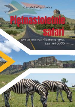 Okadka ksiki - Pitnastoletnie safari, czyli jak pokocha Poudniow Afryk. Lata 19862000