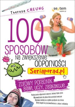 Okadka ksiki - 100 sposobw na zwikszenie odpornoci. Seriaporad.pl