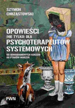 Okadka ksiki - Opowieci (nie tylko) dla psychoterapeutw systemowych. Od genogramowych korzeni do ptakw-marze