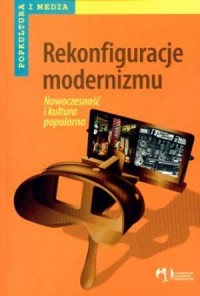 Okadka ksiki - Rekonfiguracje modernizmu. Nowoczesno i kultura popularna