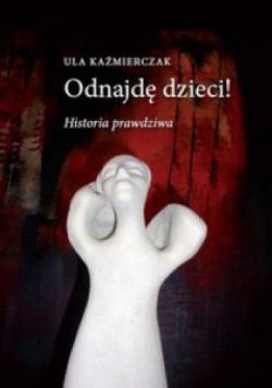 Okadka ksiki - Odnajd dzieci! Historia prawdziwa