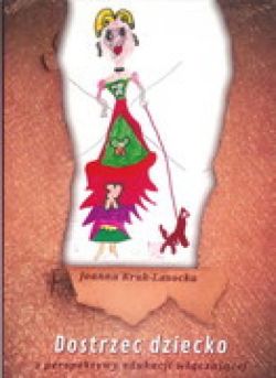 Okadka ksiki - Dostrzec dziecko. Z perspektywy edukacji wczajcej