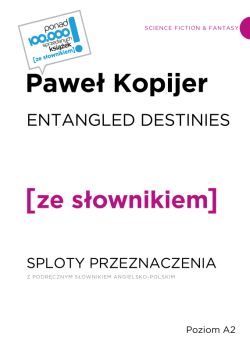 Okadka ksiki - ENTANGLED DESTINIES / SPLOTY PRZEZNACZENIA z podrcznym sownikiem angielsko-polskim