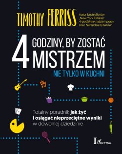 Okadka ksiki - 4 godziny, by zosta mistrzem nie tylko w kuchni. Totalny poradnik jak y i osiga nieprzecitne wyniki w dowolnej dziedzinie