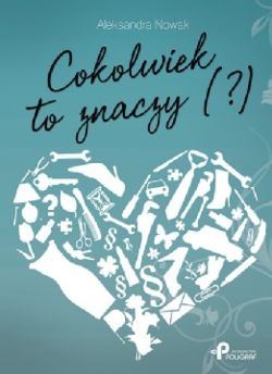 Okadka ksiki - Cokolwiek to znaczy (?)
