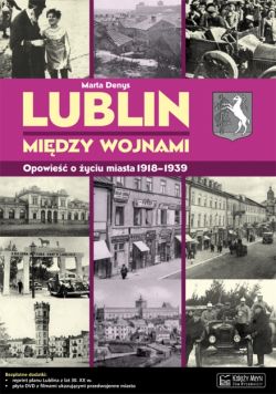 Okadka ksiki - Lublin midzy wojnami. Opowie o yciu miasta 1918-1939