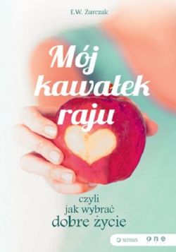 Okładka książki - Mój kawałek raju, czyli jak wybrać dobre życie