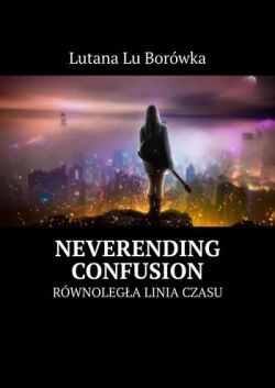 Okadka ksiki -  Rwnolega Linia Czasu: Neverending Confusion