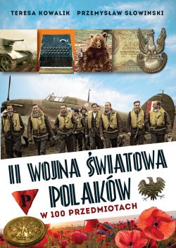 Okadka ksiki - II wojna wiatowa Polakw w 100 przedmiotach