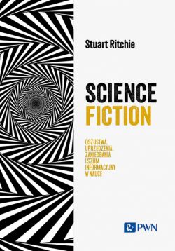 Okadka ksiki - Science Fiction. Oszustwa, uprzedzenia, zaniedbania i szum informacyjny w nauce