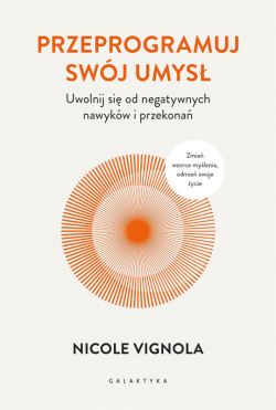 Okładka książki - Przeprogramuj swój umysł. Uwolnij się od negatywnych nawyków i przekonań