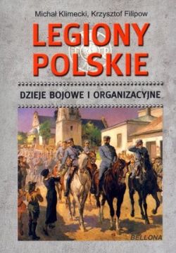 Okadka ksiki - Legiony Polskie. Dzieje bojowe i organizacyjne