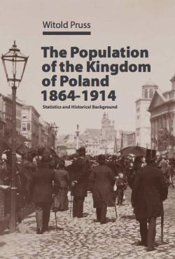 Okadka ksiki - The Population of the Kingdom of Poland, 1864–1914: Statistics and Historical Background