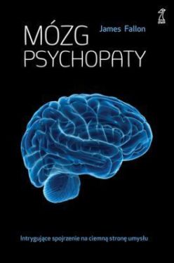 Okładka książki - Mózg psychopaty. Intrygujące spojrzenie na ciemną stronę umysłu