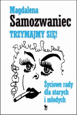 Okadka ksiki - Trzymajmy si! yciowe rady dla starych i modych