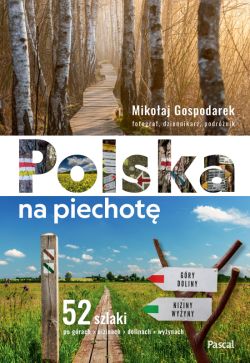 Okadka ksiki - Polska na piechot. 52 szlaki po grach, nizinach, dolinach, wyynach