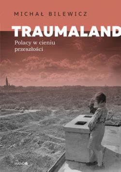 Okadka ksiki - Traumaland Polacy w cieniu przeszoci