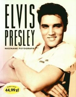 Okadka ksiki - Elvis Presley. Nieznane fotografie