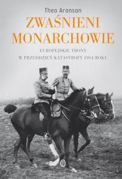 Okadka ksiki - Zwanieni monarchowie. Triumf i tragedia europejskich monarchii w latach 1910-1918