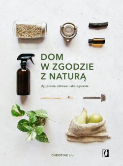 Okadka ksiki - Dom w zgodzie z natur. yj prosto, zdrowo i ekologicznie