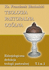 Okadka ksiki - TEOLOGIA PASTORALNA OGLNA. Tom 1 cz 2: Eklezjologiczna dedukcja teologii pastoralnej