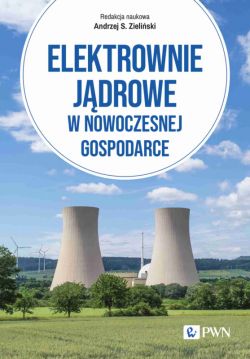 Okadka ksiki - Elektrownie jdrowe w nowoczesnej gospodarce. Technologie, ekonomika, bezpieczestwo