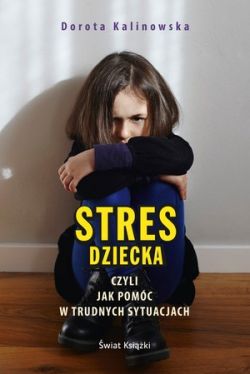 Okadka ksiki - Stres dziecka, czyli jak pomc w trudnych sytuacjach