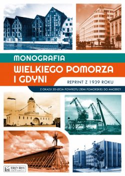 Okadka ksiki - Monografia Wielkiego Pomorza i Gdyni - reprint z 1939 roku. Z okazji 20-lecia powrotu Ziemi Pomorskiej do Macierzy