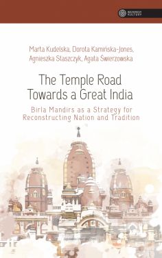 Okadka ksiki - The Temple Road Towards a Great India. Birla Mandirs as Atrategy for Reconstructing Nation anf Tradition