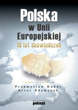 Okadka ksiki - Polska w Unii Europejskiej. 10 lat dowiadcze 