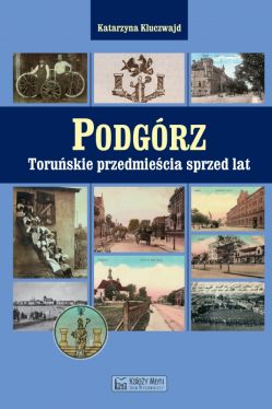 Okadka ksiki - Podgrz. Toruskie przedmiecia sprzed lat