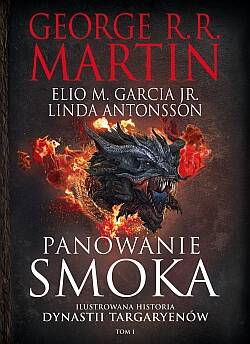 Okadka ksiki - Panowanie smoka. Ilustrowana historia dynastii Targaryenw Tom I