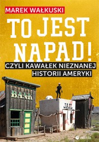 Okadka ksiki - To jest napad! Czyli kawaek nieznanej historii Ameryki