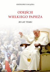 Okadka ksiki - Odejcie Wielkiego Papiea 20 lat temu