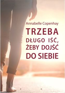 Okładka książki - Trzeba długo iść, żeby dojść do siebie