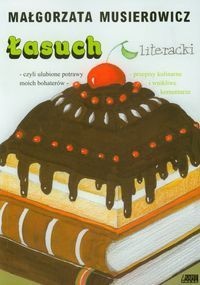 Okadka ksiki - asuch literacki czyli Ulubione potrawy moich bohaterw. Przepisy kulinarne i wnikliwe komentarze