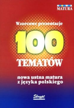 Okadka ksiki - 100 tematw - nowa ustna matura z jzyka polskiego. Wzorcowe prezentacje
