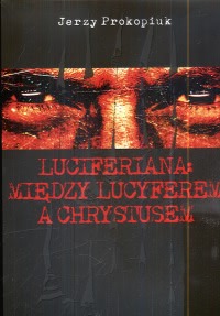 Okadka ksiki - Luciferiana: Midzy Lucyferem a Chrystusem