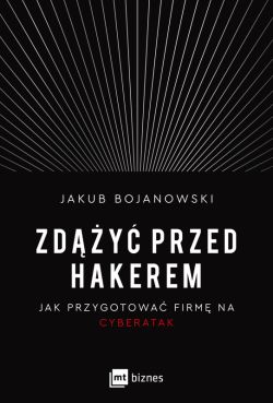 Okładka książki - Zdążyć przed hakerem. Jak przygotować firmę na cyberatak